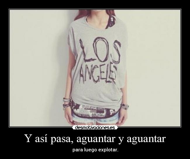 Y así pasa, aguantar y aguantar -