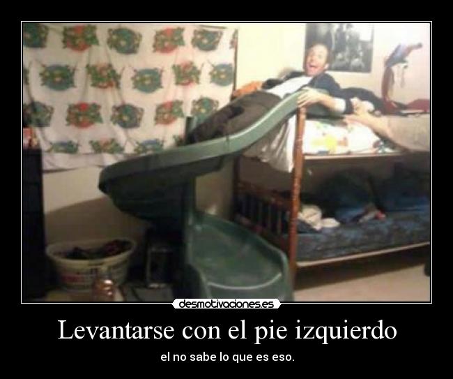 Levantarse con el pie izquierdo - 