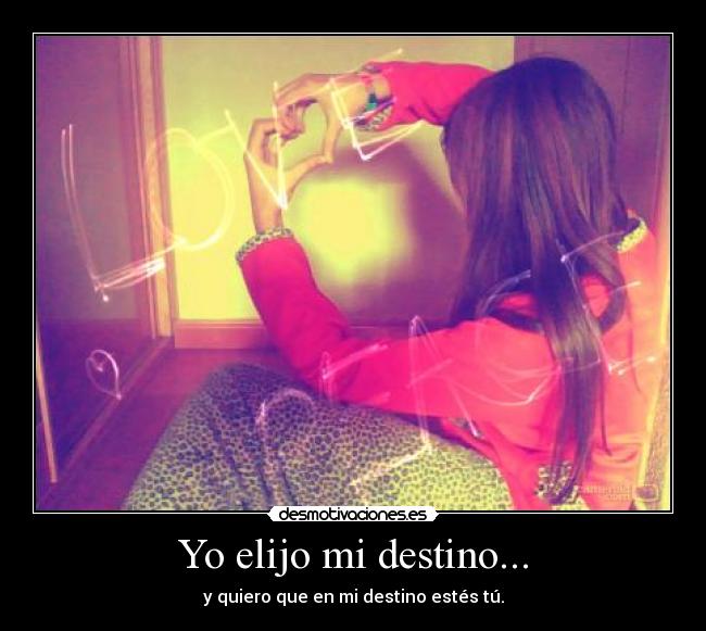 Yo elijo mi destino... -