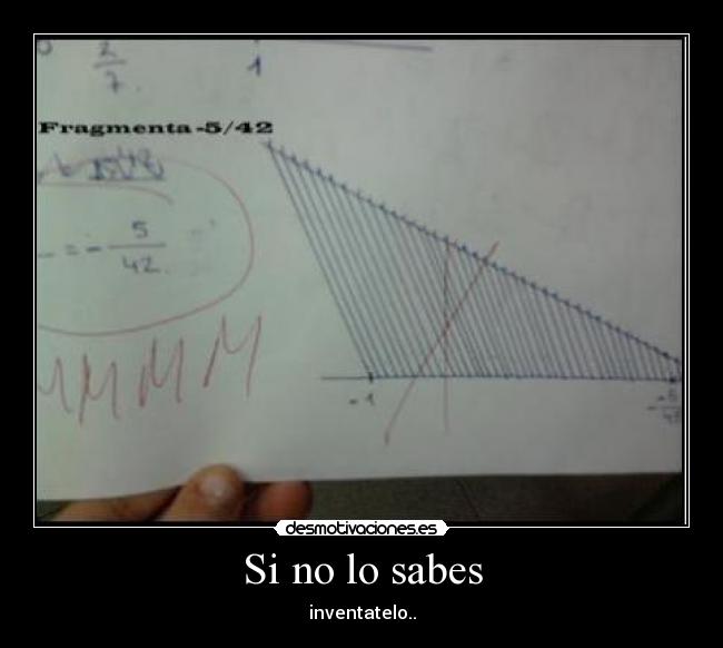 Si no lo sabes - inventatelo..