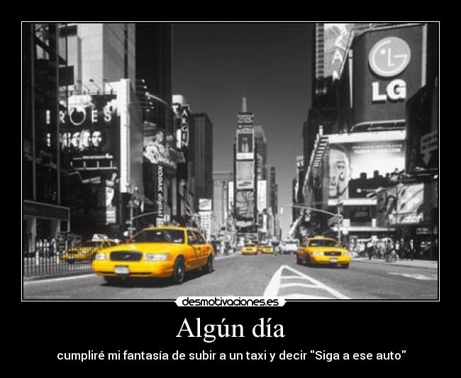 Algún día - cumpliré mi fantasía de subir a un taxi y decir Siga a ese auto