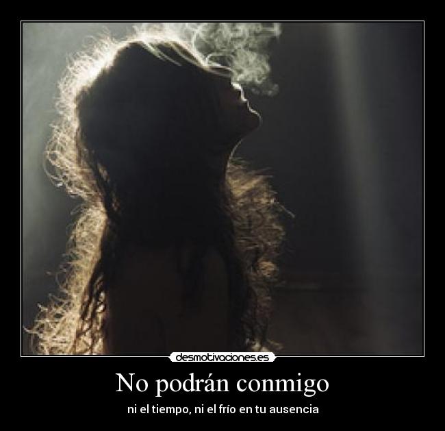 No podrán conmigo - ni el tiempo, ni el frío en tu ausencia