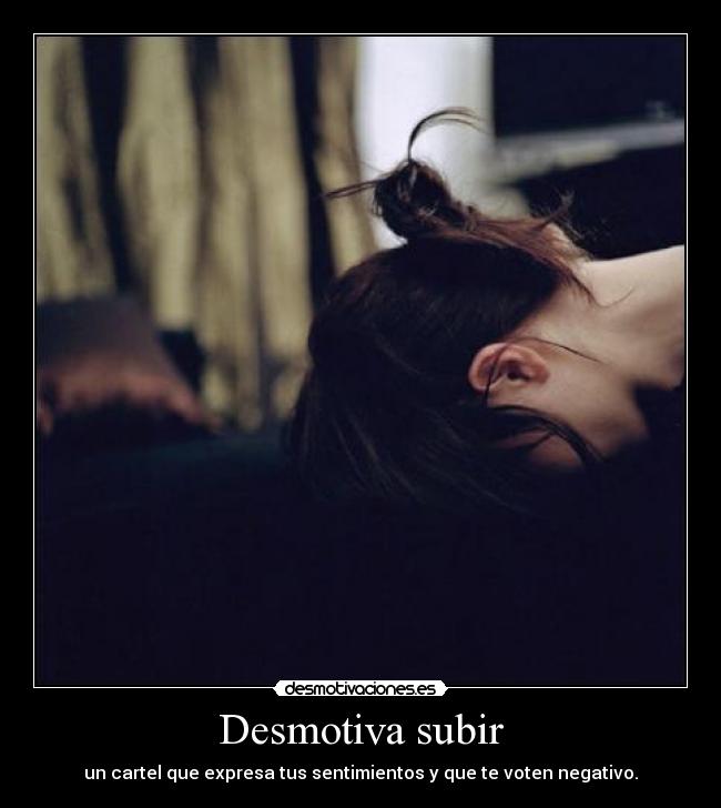 Desmotiva subir - un cartel que expresa tus sentimientos y que te voten negativo.