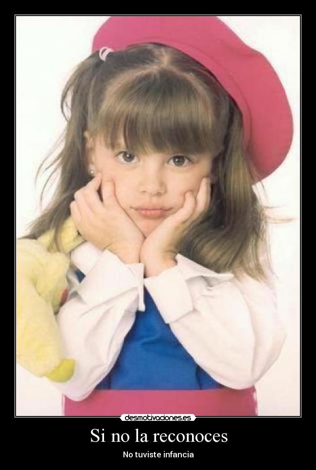 Si no la reconoces - No tuviste infancia
