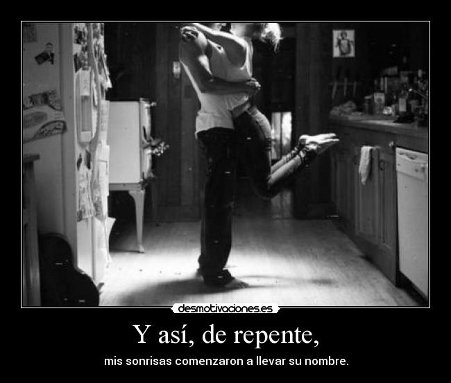 Y así, de repente, - 