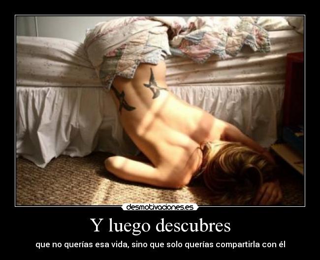 Y luego descubres -