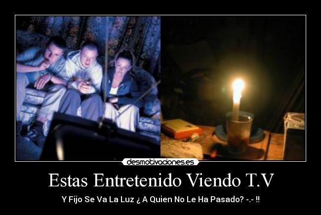 Estas Entretenido Viendo T.V - Y Fijo Se Va La Luz ¿ A Quien No Le Ha Pasado? -.- !!