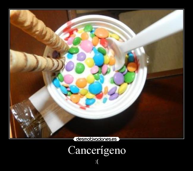 Cancerígeno - :(