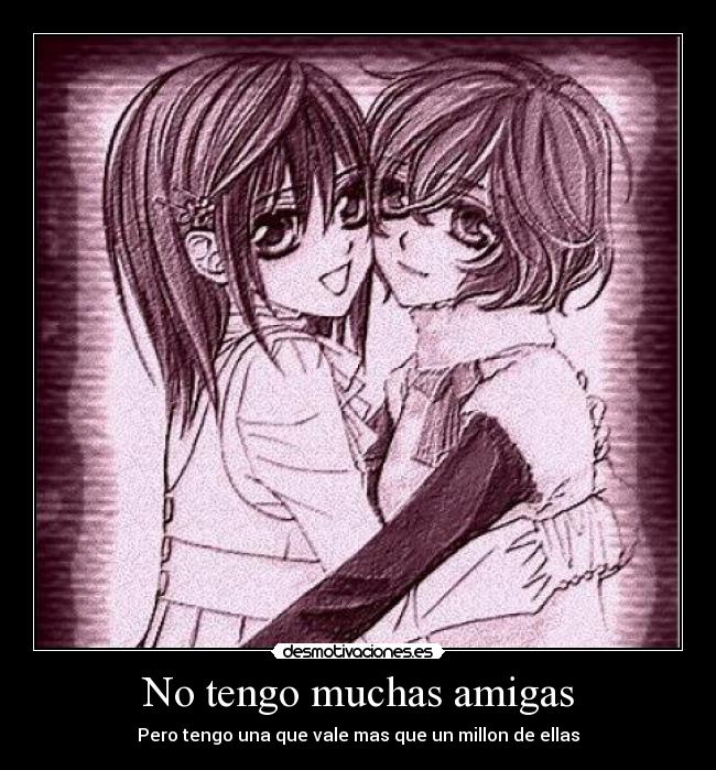 No tengo muchas amigas -