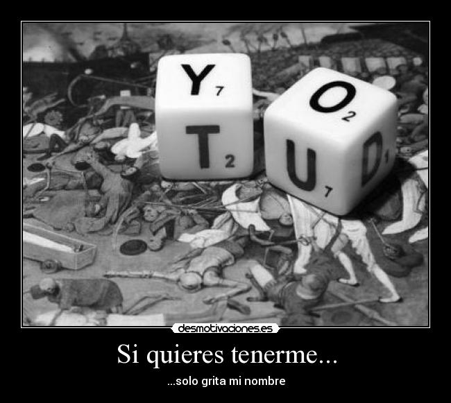Si quieres tenerme... -