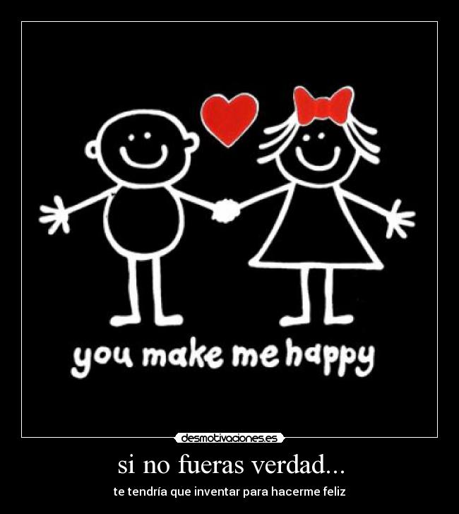 si no fueras verdad... -
