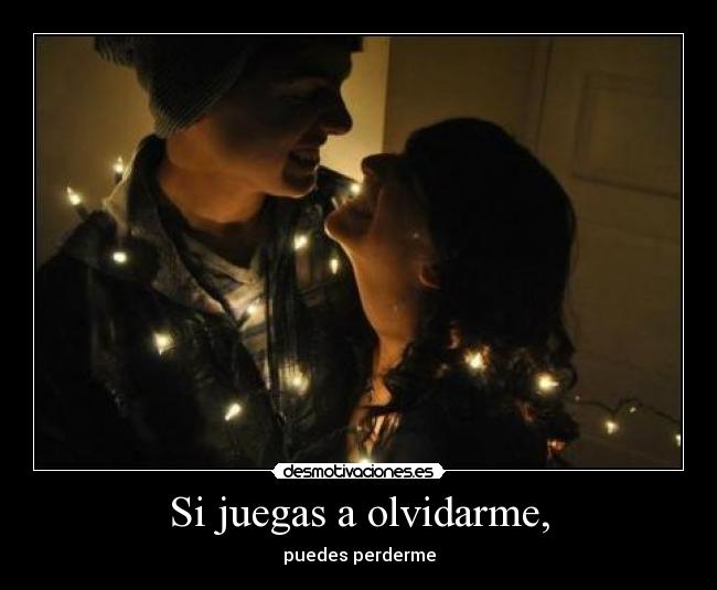 Si juegas a olvidarme, - 