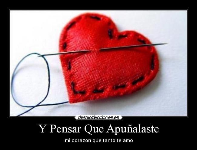 Y Pensar Que Apuñalaste - mi corazon que tanto te amo