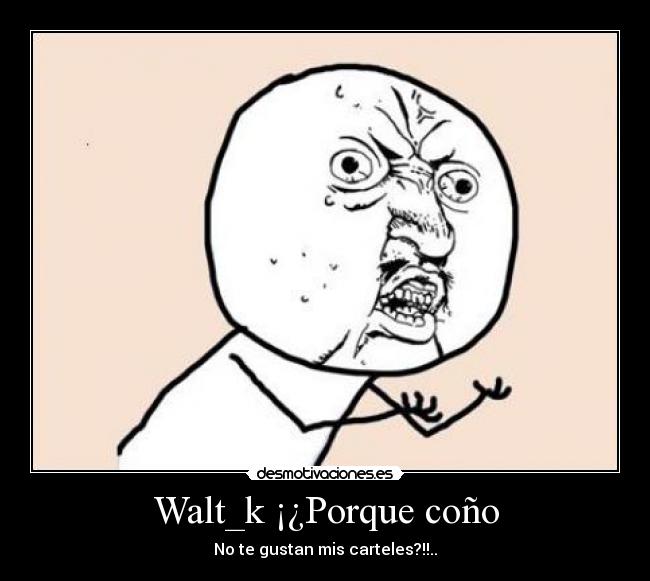 Walt_k ¡¿Porque coño - 