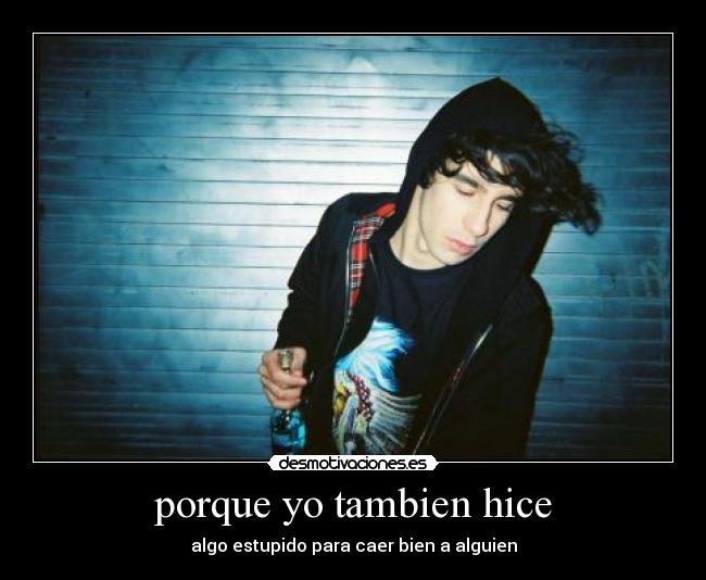 porque yo tambien hice -