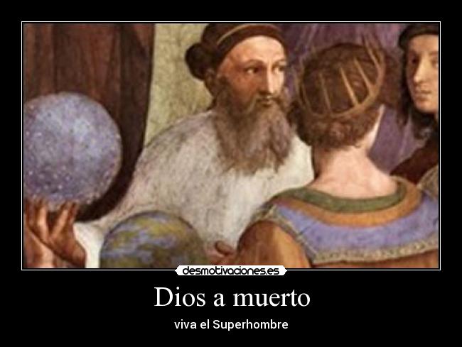 Dios a muerto - viva el Superhombre