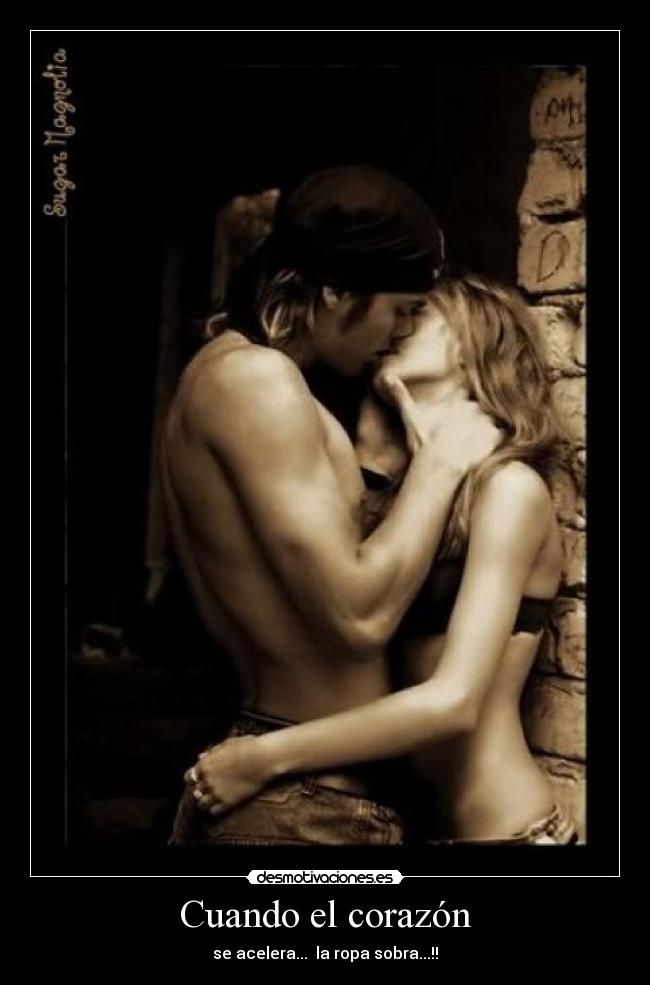 Cuando el corazón - se acelera... la ropa sobra...!!