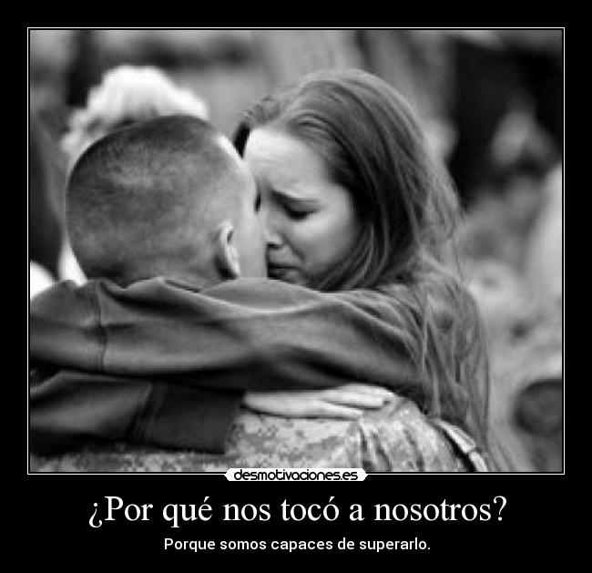 ¿Por qué nos tocó a nosotros? - Porque somos capaces de superarlo.