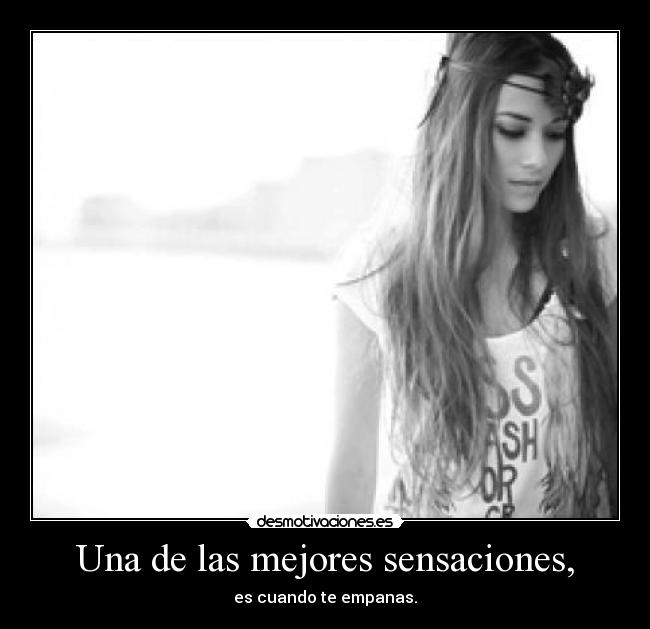 Una de las mejores sensaciones, -