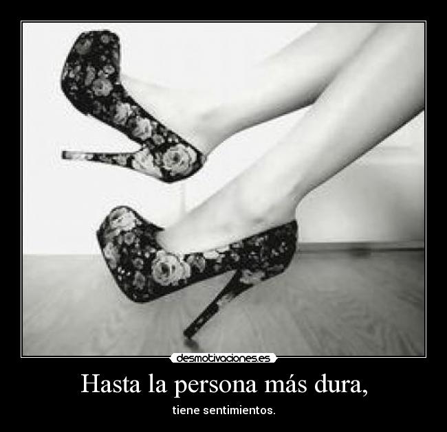 Hasta la persona más dura, -
