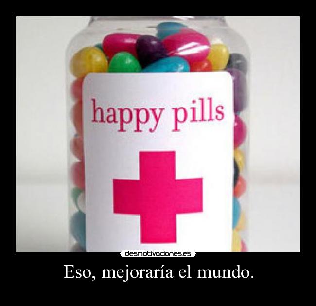 Eso, mejoraría el mundo. -