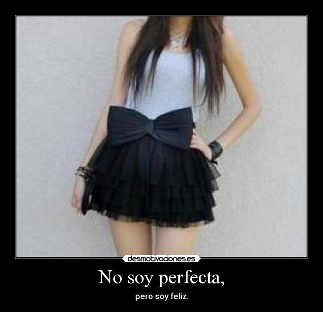 No soy perfecta, - pero soy feliz.