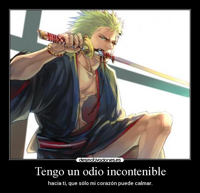 Tengo un odio incontenible - 