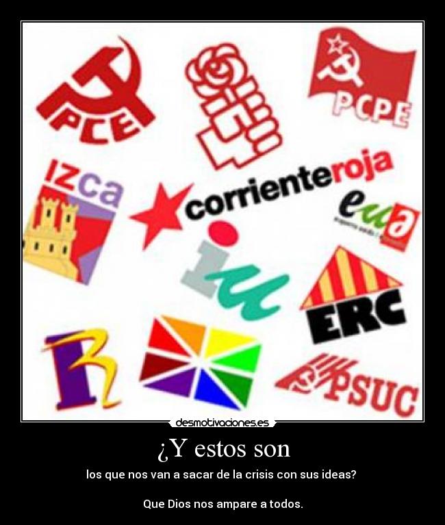 ¿Y estos son - los que nos van a sacar de la crisis con sus ideas? 

Que Dios nos ampare a todos.