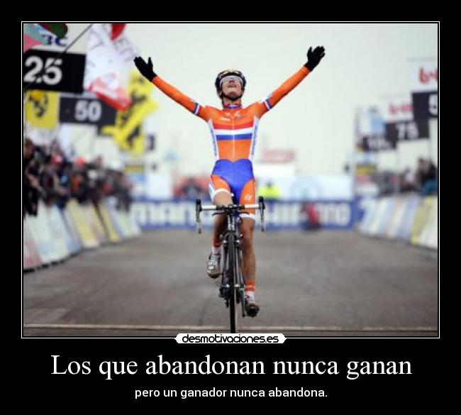 Los que abandonan nunca ganan - 