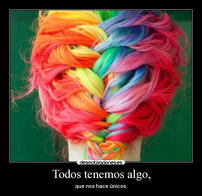Todos tenemos algo, -