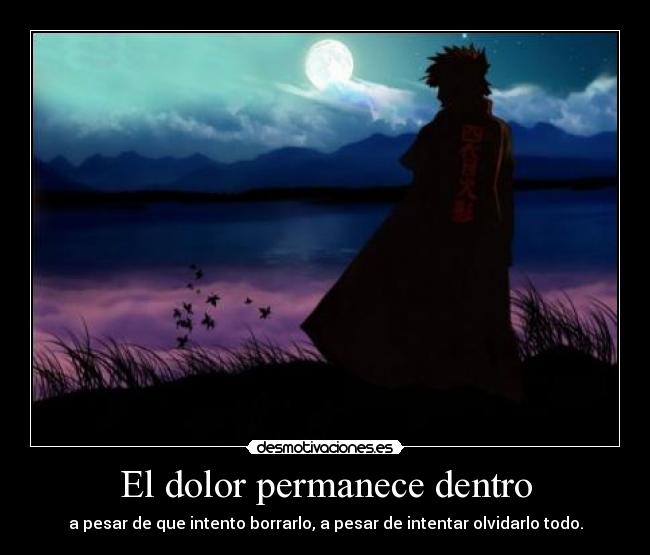 El dolor permanece dentro - a pesar de que intento borrarlo, a pesar de intentar olvidarlo todo.