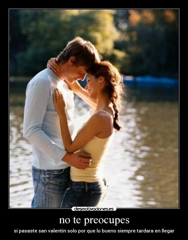 no te preocupes -