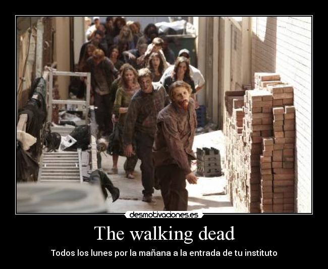 The walking dead - Todos los lunes por la mañana a la entrada de tu instituto