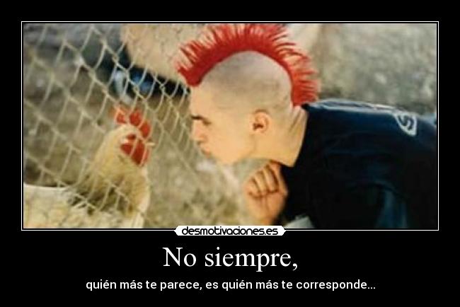 No siempre, -