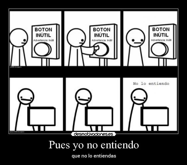 Pues yo no entiendo -