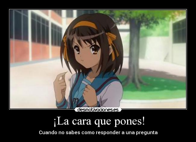 ¡La cara que pones! - Cuando no sabes como responder a una pregunta