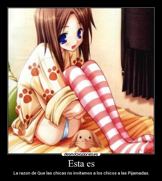 Esta es - La razon de Que las chicas no invitamos a los chicos a las Pijamadas.