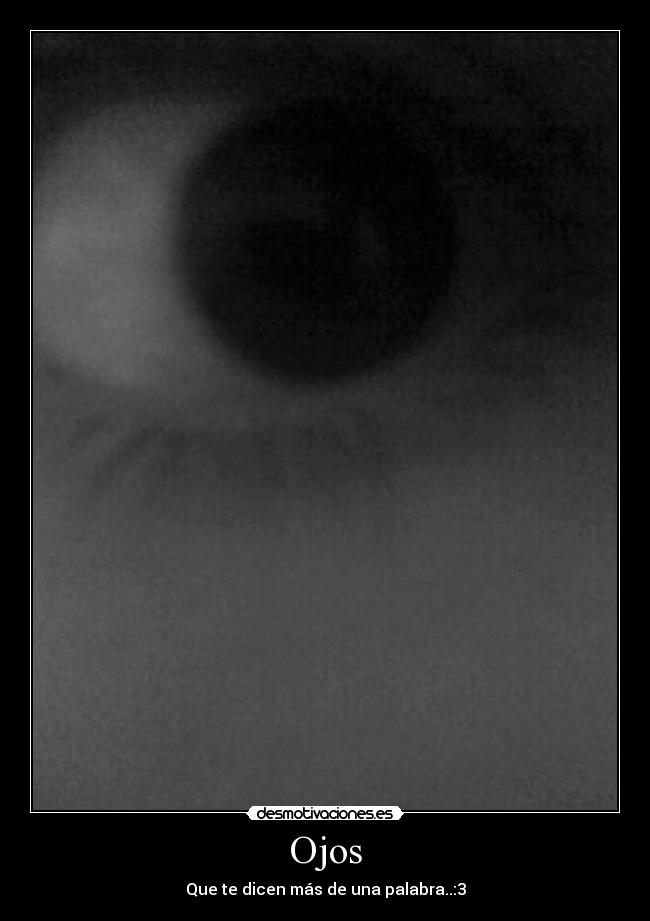 Ojos - Que te dicen más de una palabra..:3