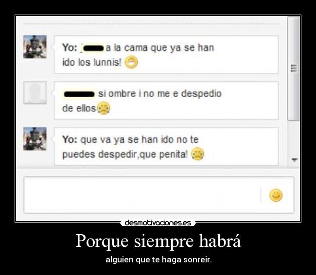 Porque siempre habrá - alguien que te haga sonreir.