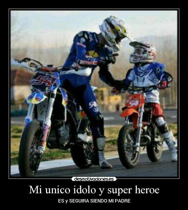 Mi unico idolo y super heroe - ES y SEGUIRA SIENDO MI PADRE