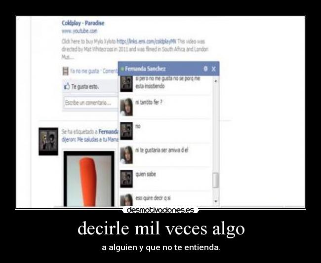 decirle mil veces algo - a alguien y que no te entienda.