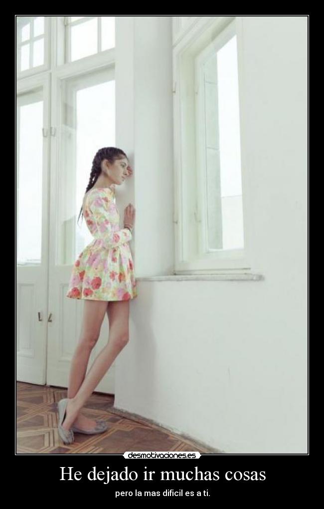 He dejado ir muchas cosas -