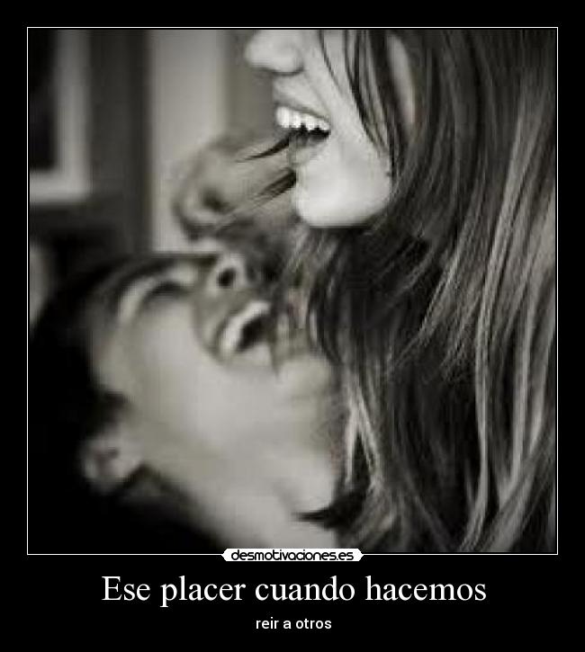 Ese placer cuando hacemos - reir a otros