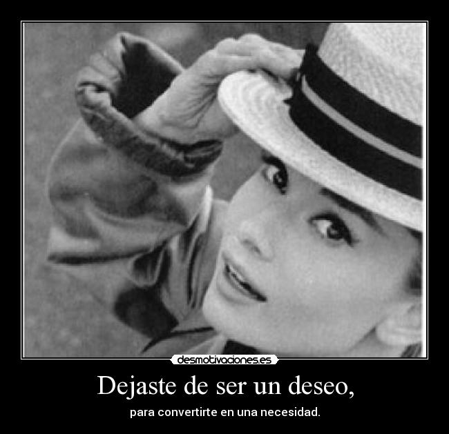 Dejaste de ser un deseo, - 