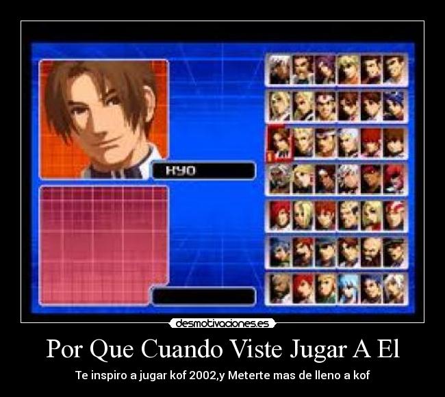 Por Que Cuando Viste Jugar A El - Te inspiro a jugar kof 2002,y Meterte mas de lleno a kof