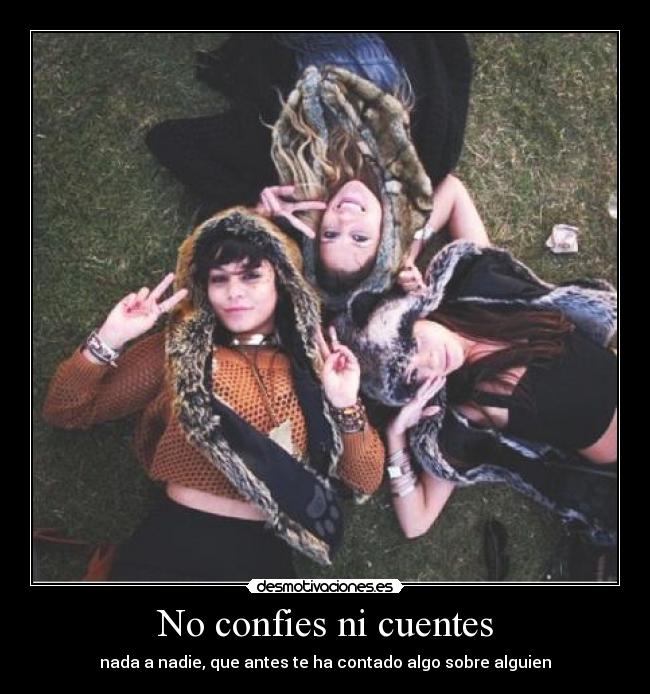 No confies ni cuentes - nada a nadie, que antes te ha contado algo sobre alguien