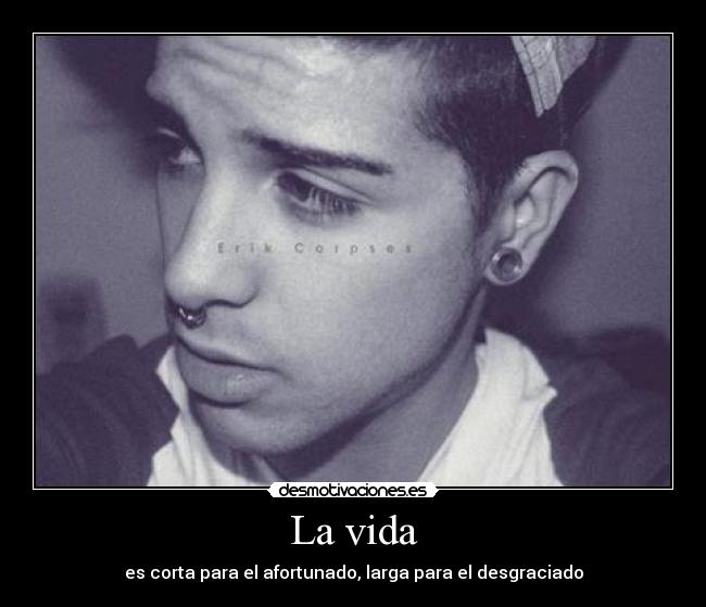 La vida - es corta para el afortunado, larga para el desgraciado
