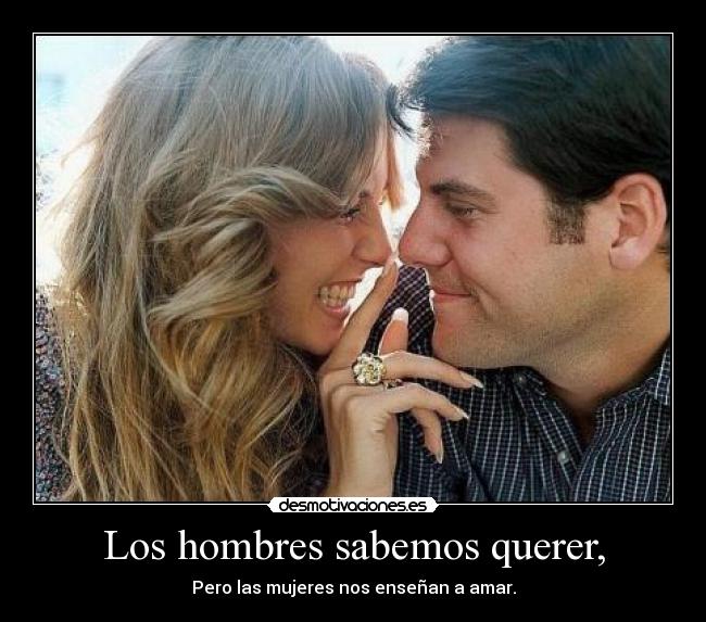 Los hombres sabemos querer, -