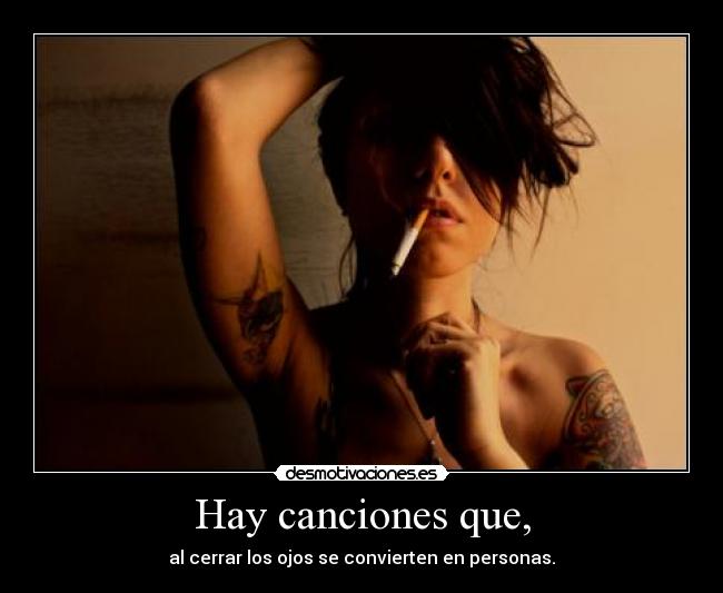 Hay canciones que, - al cerrar los ojos se convierten en personas.