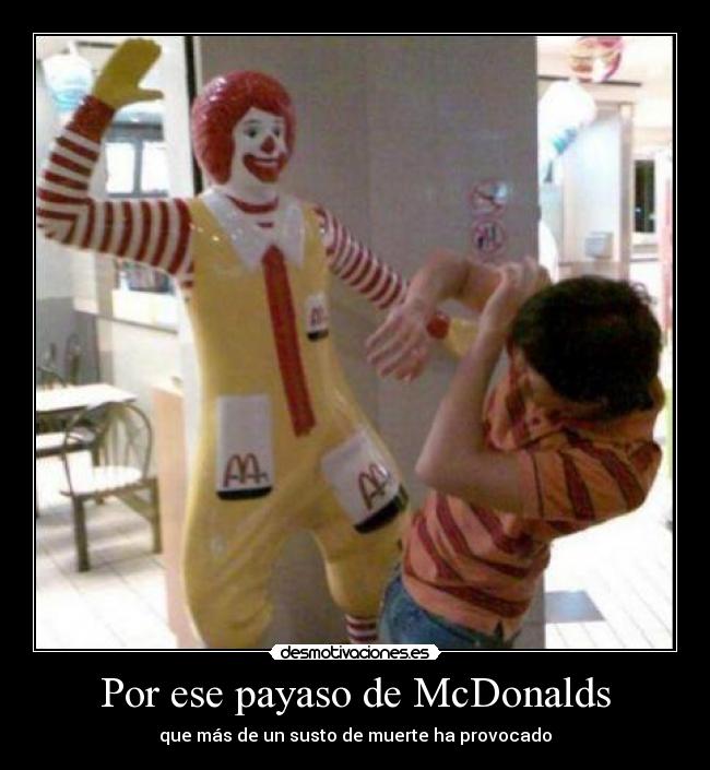 Por ese payaso de McDonalds - que más de un susto de muerte ha provocado